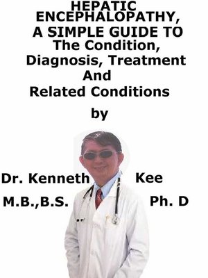 cover image of Hepatic Encephalopathy, a Simple Guide to the Condition, Diagnosis, Treatment and Related Conditions